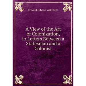   Statesman and a Colonist Edward Gibbon Wakefield  Books