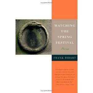   Watching the Spring Festival Poems [Hardcover] Frank Bidart Books