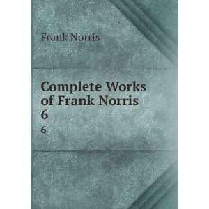 Complete Works of Frank Norris. 6 Frank Norris  Books