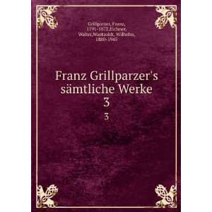  Franz Grillparzers sÃ¤mtliche Werke. 3 Franz, 1791 