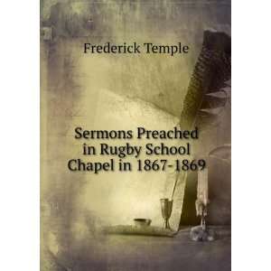   Preached in Rugby School Chapel in 1867 1869 Frederick Temple Books