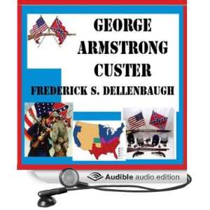  George Armstrong Custer (Audible Audio Edition) Frederick 