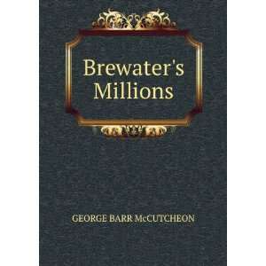  Brewaters Millions GEORGE BARR McCUTCHEON Books