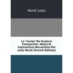  La louise De Gustave Charpentier. Notes Et Impressions 