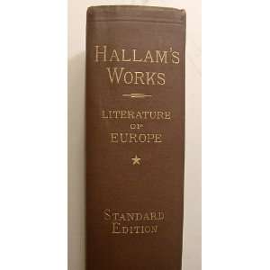 Henry Hallams Works. Introduction to the Literature of Europe in the 