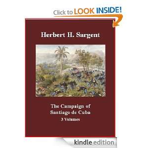 The Campaign of Santiago de Cuba Herbert H. Sargent, Brad K. Berner 