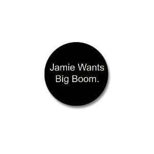  Jamie Wants Big Boom Funny Mini Button by  Patio 