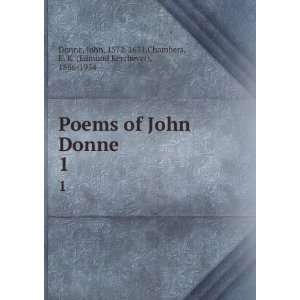  Poems of John Donne. 1 John, 1572 1631,Chambers, E. K 