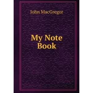  My Note Book John MacGregor Books