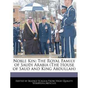   The Royal Family of Saudi Arabia (The House of Saud and King Abdullah