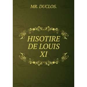 HISOTIRE DE LOUIS XI. MR. DUCLOS. Books