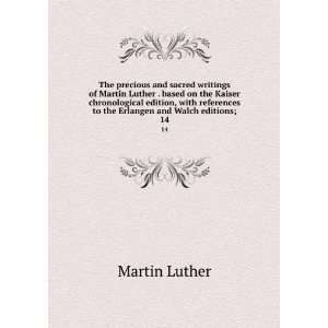  precious and sacred writings of Martin Luther . based on the Kaiser 