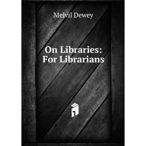  On Libraries For Librarians Melvil Dewey Books