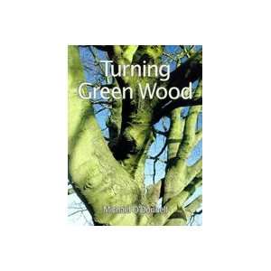  TURNING GREEN WOOD by Michael ODonnell (Sterling)