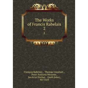  The Works of Francis Rabelais. 2 Thomas Urquhart , Peter 