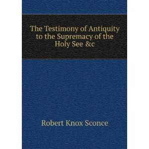   to the Supremacy of the Holy See &c Robert Knox Sconce Books