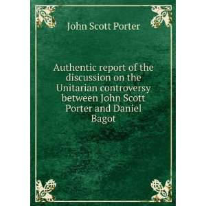   between John Scott Porter and Daniel Bagot John Scott Porter Books