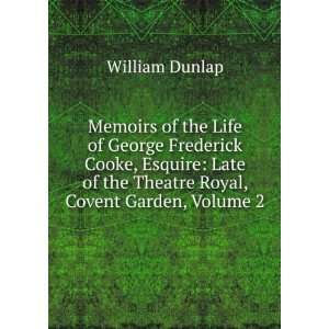   of the Theatre Royal, Covent Garden, Volume 2 William Dunlap Books