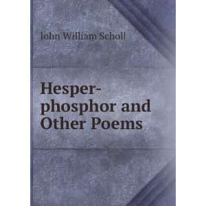    phosphor and Other Poems John William Scholl  Books
