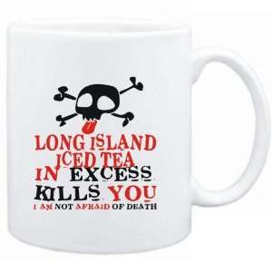 Mug White  Long Island Iced Tea in excess kills you   I am not afraid 